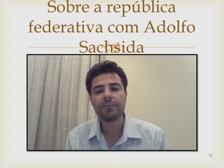 
52
Sobre a república
federativa com Adolfo
Sachsida
 