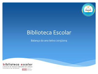 Biblioteca Escolar
Balanço do ano letivo 2013/2014
 