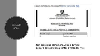 Início do
ano...
Tem gente que comemora... Fica a dúvida:
deixar a pessoa feliz ou contar a verdade? rrsss
 