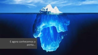 E agora conhecemos a
ponta…
 