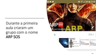 Durante a primeira
aula criaram um
grupo com o nome
ARP SOS
 