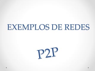 EXEMPLOS DE REDES
 