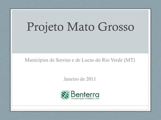 Projeto Mato Grosso Municípios de Sorriso e de Lucas do Rio Verde (MT) Janeiro de 2011 