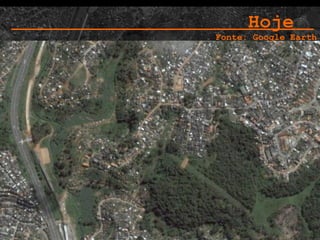Hoje  Fonte: Google Earth 