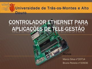 Universidade de Trás-os-Montes e Alto
Douro
Marco Silva nº20714
Bruno Pereira nº20936
Alunos
 