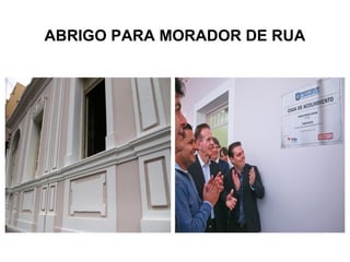 ABRIGO PARA MORADOR DE RUA 
 