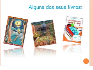 Alguns dos seus livros:
 