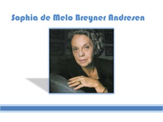 Sophia de Melo Breyner Andresen
 