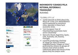 MOVIMENTO ‘CIDADES PELA
RETOMA, REFORMA E
TRANSIÇÃO’
Activities

‘GLOBAL CITY 2.0’
• world network to think about the
   R...