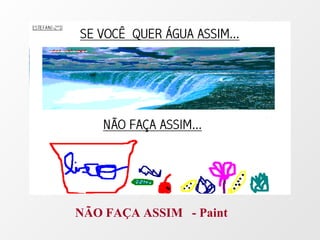 NÃO FAÇA ASSIM  - Paint 