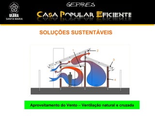 SOLUÇÕES SUSTENTÁVEIS  Aproveitamento do Vento  –  Ventilação natural e cruzada SANTA MARIA 