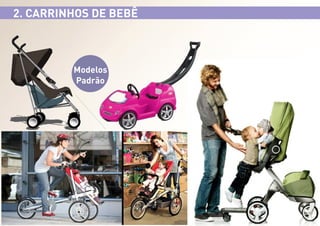 2. CARRINHOS DE BEBÊ

Modelos
Padrão

 