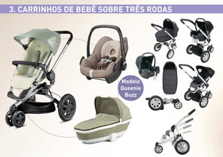 3. CARRINHOS DE BEBÊ SOBRE TRÊS RODAS

Modelo
Queenie
Buzz

 