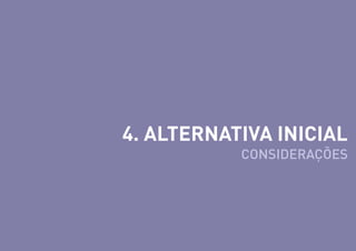 4. ALTERNATIVA INICIAL
CONSIDERAÇÕES

 