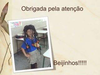 Obrigada pela atenção Beijinhos!!!!! 