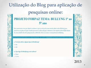 2013
Utilização do Blog para aplicação de
pesquisas online:
 