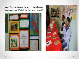 Projeto: Semana de arte moderna
Professoras: Patrícia, Iara e Lauriê
 