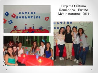 Projeto O Último
Romântico – Ensino
Médio noturno - 2014
 