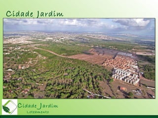 Cidade Jardim
Loteamento
Cidade Jardim
Loteamento
 