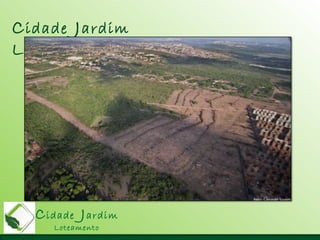Cidade Jardim
Loteamento
Cidade Jardim
Loteamento
 