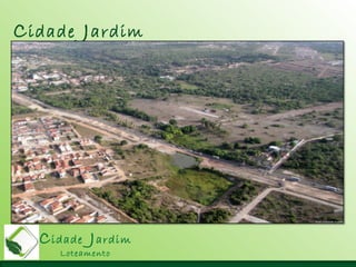 Cidade Jardim
Loteamento
Cidade Jardim
Loteamento
 