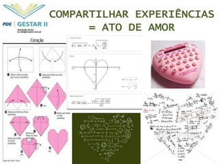 COMPARTILHAR EXPERIÊNCIAS
      = ATO DE AMOR
 
