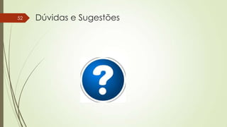 52

Dúvidas e Sugestões

 