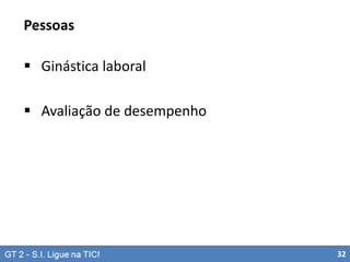 Pessoas
 Ginástica laboral

 Avaliação de desempenho

32

 