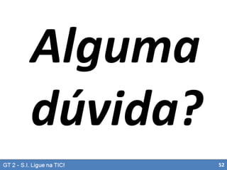 Alguma
dúvida?
52

 