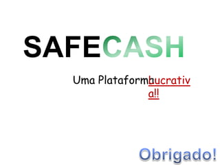 SAFECASHUma PlataformaLucrativa!!Obrigado!