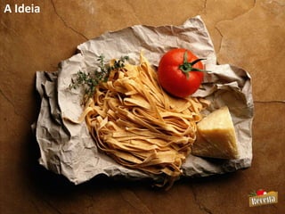A Ideia
 