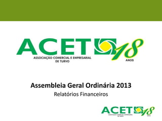 Assembleia Geral Ordinária 2013
Relatórios Financeiros
 