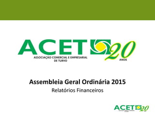 Assembleia Geral Ordinária 2015
Relatórios Financeiros
 