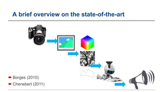 A brief overview on the state-of-the-art
 Borges (2010)
 Chenebert (2011)
 