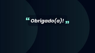 Obrigado(a)!
 