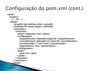 É interessante configurar a tag “ignoreFailures” para true, a fim de que não seja interrompido a construção do projeto mesmo em caso de erro nos testes.Configuração do pom.xml (cont.)