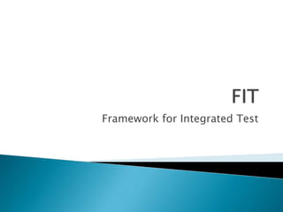 FIT Framework for IntegratedTest 
