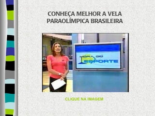 CONHEÇA MELHOR A VELA PARAOLÍMPICA BRASILEIRA CLIQUE NA IMAGEM 