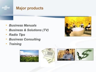 Major products Business Manuals Business & Solutions (TV) Radio Tips Business Consulting Training 