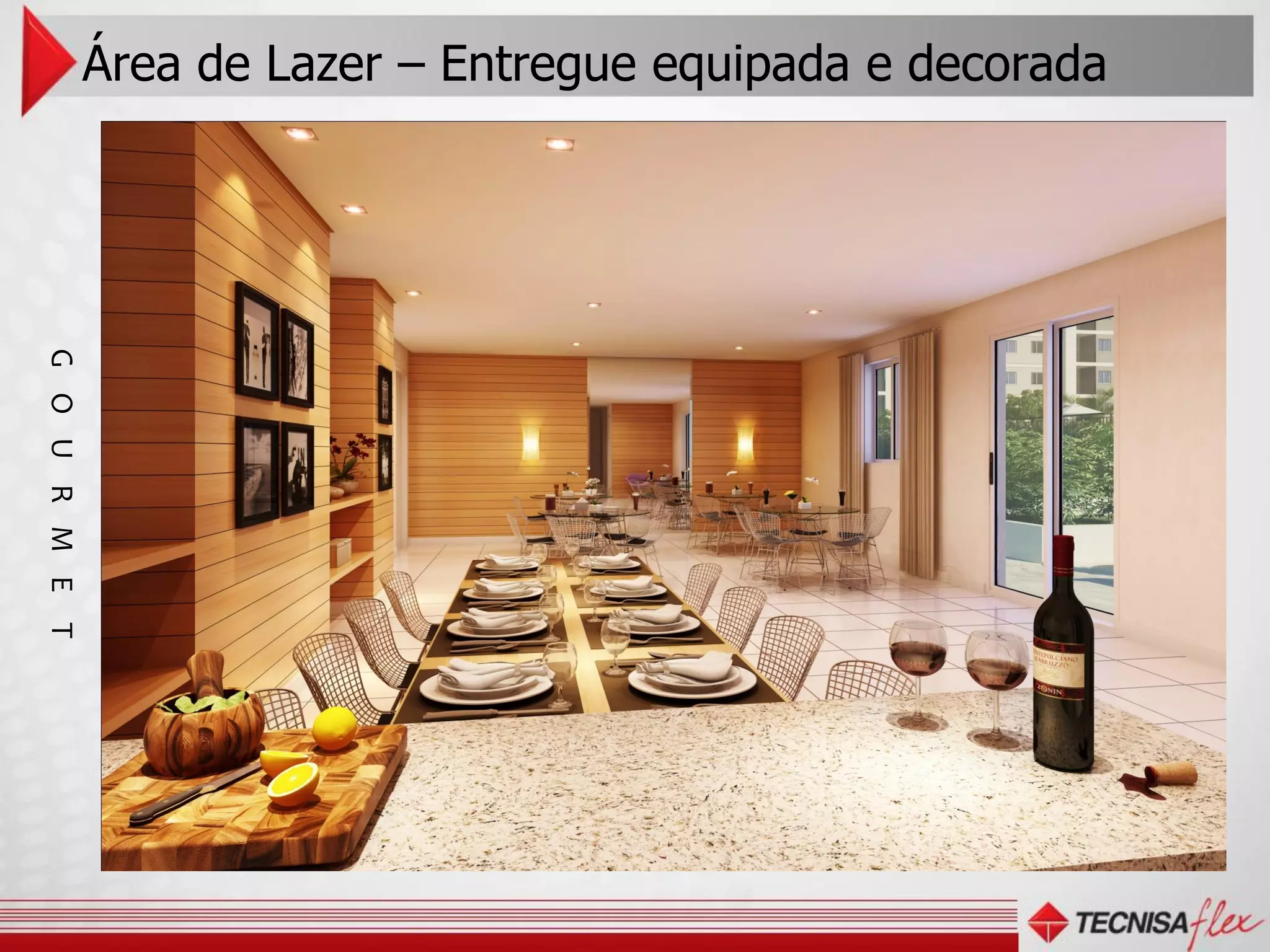 Área de Lazer – Entregue equipada e decorada
G O U R M E T
 