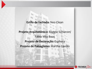 Estilo de fachada: Neo Clean


Projeto Arquitetônico: Baggio Schiavon/
            Fábio Villa Boas
    Projeto de Decoração: Esphera
 Projeto de Paisagismo: Martha Gavião
 