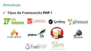 #introdução
✓ Tipos de Frameworks PHP ?
 