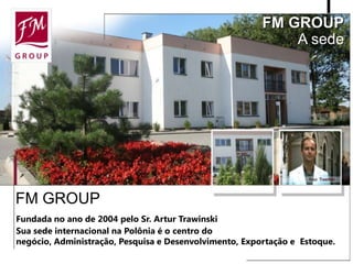 Oportunidade dos negociosFM GROUPFM GROUPé uma empresa familiar que atua na área de distribuição de perfumes e produtos de perfumaria e cosmeticos:Perfumes originais, de alta qualidade com preços muitocompetitivos da marca Federico Mahora - FM