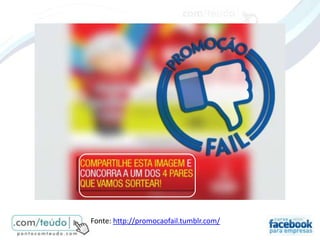 Fonte: http://promocaofail.tumblr.com/
 
