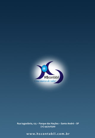 Rua Iugoslávia, 125 – Parque das Nações – Santo André – SP
(11) 4479-6500
w w w. h s c o n t a b i l . c o m . b r
 