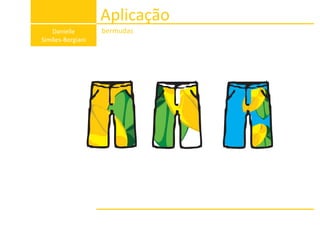 Aplicação
Danielle
Simões-Borgiani
bermudasDanielle
Simões-Borgiani
 