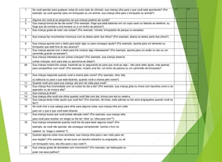 1 Se você apontar para qualquer coisa do outro lado do cômodo, sua criança olha para o que você está apontando? (Por
exemplo: se você apontar para um brinquedo ou um animal, sua criança olha para o brinquedo ou animal?)
SIM NÃO
2 Alguma vez você já se perguntou se sua criança poderia ser surda?
3 Sua criança brinca de faz-de-conta? (Por exemplo, finge que está bebendo em um copo vazio ou falando ao telefone, ou
finge que dá comida a uma boneca ou a um bicho de pelúcia?)
4 Sua criança gosta de subir nas coisas? (Por exemplo, móveis, brinquedos de parque ou escadas)
5 Sua criança faz movimentos incomuns com os dedos perto dos olhos? (Por exemplo, abana os dedos perto dos olhos?)
6 Sua criança aponta com o dedo para pedir algo ou para conseguir ajuda? (Por exemplo, aponta para um alimento ou
brinquedo que está fora do seu alcance?
7 Sua criança aponta com o dedo para lhe mostrar algo interessante? (Por exemplo, aponta para um avião no céu ou um
caminhão grande na estrada?)
8 Sua criança interessa-se por outras crianças? (Por exemplo, sua criança observa
outras crianças, sorri para elas ou aproxima-se delas?)
09 Sua criança mostra-lhe coisas, trazendo-as ou segurando-as para que você as veja – não para obter ajuda, mas apenas
para compartilhar com você? (Por exemplo, mostra uma flor, um bicho de pelúcia ou um caminhão de brinquedo?
10 Sua criança responde quando você a chama pelo nome? (Por exemplo, olha, fala
ou balbucia ou para o que está fazendo, quando você a chama pelo nome?)
11 Quando você sorri para sua criança, ela sorri de volta para você?
12 Sua criança fica incomodada com os ruídos do dia a dia? (Por exemplo, sua criança grita ou chora com barulhos como o do
aspirador ou de música alta?
13 Sua criança já anda?
14 Sua criança olha você nos olhos quando você fala com ela, brinca com ela ou veste-a
15 Sua criança tenta imitar aquilo que você faz? (Por exemplo, dá tchau, bate palmas ou faz sons engraçados quando você os
faz?)
16 Se você virar a sua cabeça para olhar para alguma coisa, sua criança olha em volta
para ver o que é que você está olhando
17 Sua criança busca que você preste atenção nela? (Por exemplo, sua criança olha
para você para receber um elogio ou lhe diz “olha” ou “olha para mim”?)
18 Sua criança compreende quando você lhe diz para fazer alguma coisa? (Por
exemplo, se você não apontar, ela consegue compreender “ponha o livro na
cadeira” ou “traga o cobertor”?)
19 Quando alguma coisa nova acontece, sua criança olha para o seu rosto para ver
sua reação? (Por exemplo, se ela ouve um barulho estranho ou engraçado, ou vê
um brinquedo novo, ela olha para o seu rosto?)
20 Sua criança gosta de atividades com movimento? (Por exemplo, ser balançada ou
pular nos seus joelhos?
 