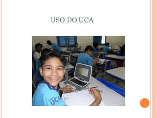 USO DO UCA
 