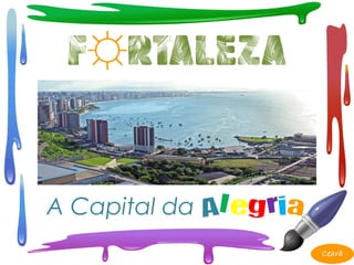 caA Capital da Alegria
Ceará
F☼RTALEZA
 