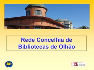 Rede Concelhia de
Bibliotecas de Olhão
 